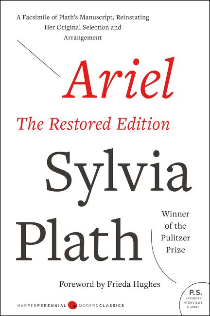 Ariel: The Restored Edition: A Facsimile of Plath's Manuscript, Reinstating Her Original Selection and Arrangement