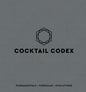 Cocktail Codex: Fundamentals, Formulas, Evolutions [A Cocktail Recipe Book]