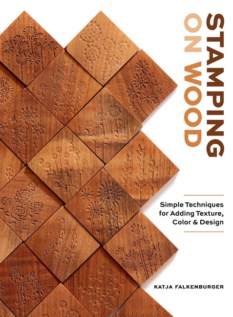 Stamping on Wood: Simple Techniques for Adding Texture, Color, and Design