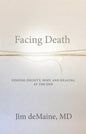 Facing Death: Finding Dignity, Hope and Healing at the End