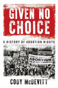 Given No Choice: A History of Abortion Rights