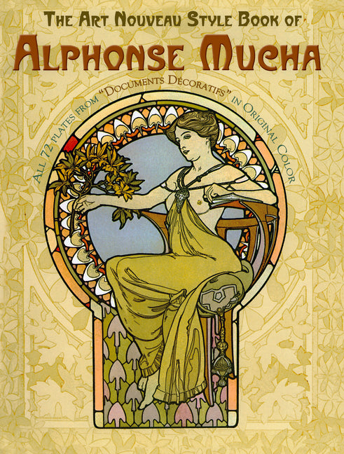 The Art Nouveau Style Book of Alphonse Mucha: All 72 Plates from Documents Décoratifs in Original Color (Revised)
