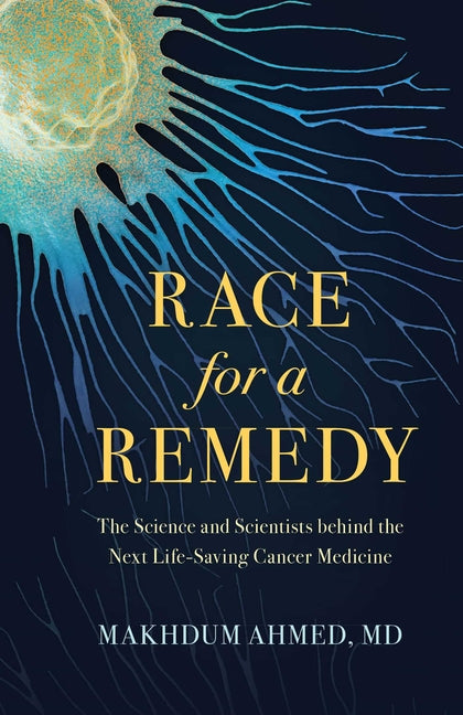 Race for a Remedy: The Science and Scientists Behind the Next Life-Saving Cancer Medicine