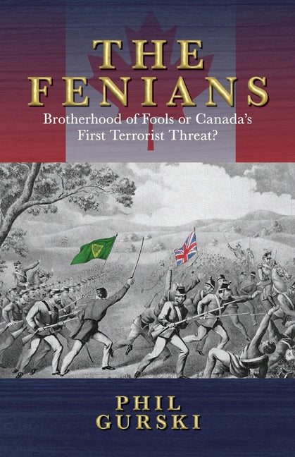 The Fenians: Brotherhood of Fools or Canada's First Terrorist Threat