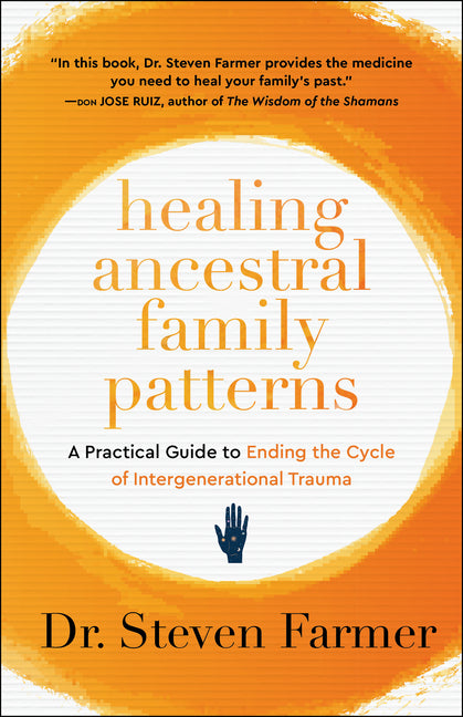Healing Ancestral Family Patterns: A Practical Guide to Ending the Cycle of Intergenerational Trauma