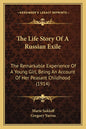 The Life Story Of A Russian Exile: The Remarkable Experience Of A Young Girl, Being An Account Of Her Peasant Childhood (1914)