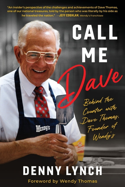 Call Me Dave: Behind the Counter with Dave Thomas, Founder of Wendy's
