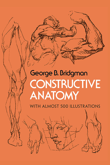 Constructive Anatomy: With Almost 500 Illustrations (Revised)