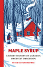Maple Syrup: A Short History of Canada's Sweetest Obsession