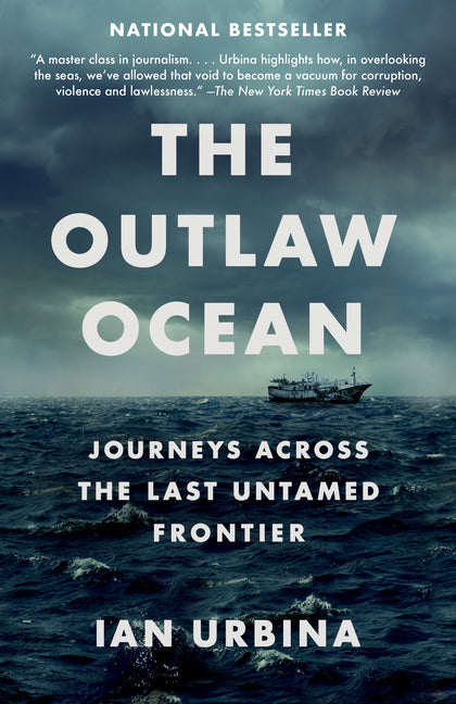 The Outlaw Ocean: Journeys Across the Last Untamed Frontier