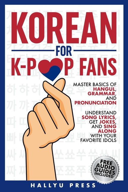 Korean for K-Pop Fans: Master Basics of Hangul, Grammar, and Pronunciation - Understand Song Lyrics, Get Jokes, and Sing Along with Your Favorite Idol