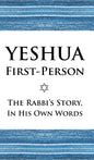 Yeshua First-Person: The Rabbi's Story, In His Own Words