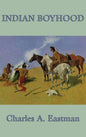 Indian Boyhood: A Native American Childhood Memoir by Ohiyesa, Charles A. Eastman