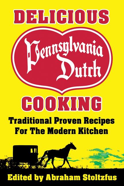 Delicious Pennsylvania Dutch Cooking: 172 Traditional Proven Recipes for the Modern Kitchen (Millennium)