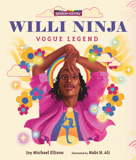 Willi Ninja: Vogue Legend: (An LGBTQ+ Picture Book Biography about Dance, Ballroom Culture, and Following Your Dreams for Ages 6-9)