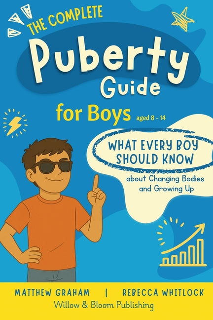 The Complete Puberty Guide For Boys: what every boy should know about growing up and changing bodies