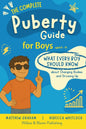 The Complete Puberty Guide For Boys: what every boy should know about growing up and changing bodies