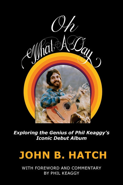Oh What A Day!: Exploring the Genius of Phil Keaggy's Iconic Debut Album