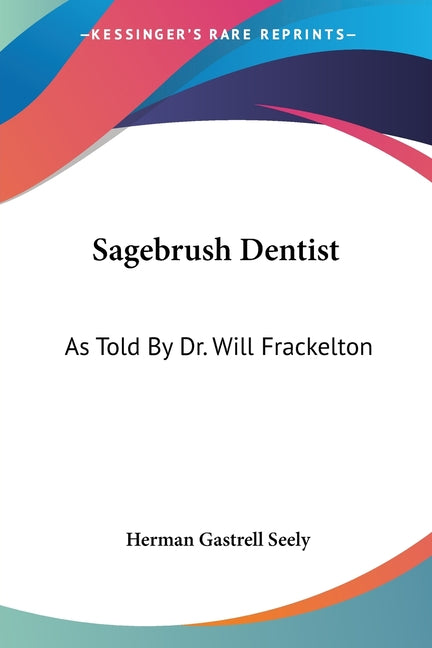 Sagebrush Dentist: As Told By Dr. Will Frackelton