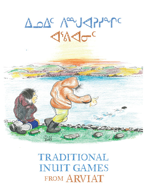 Traditional Inuit Games from Arviat: Bilingual English and Inuktitut Edition (Bilingual)