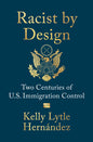 Racist by Design: Two Centuries of U.S. Immigration Control