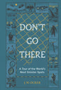 Don't Go There: A Tour of the World's Most Sinister Spots