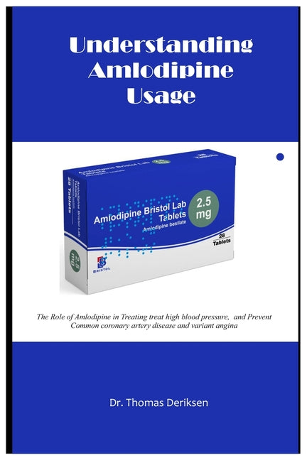 Understanding Amlodipine Usage: The Role of Amlodipine in Treating treat high blood pressure, and Prevent Common coronary artery disease and variant a