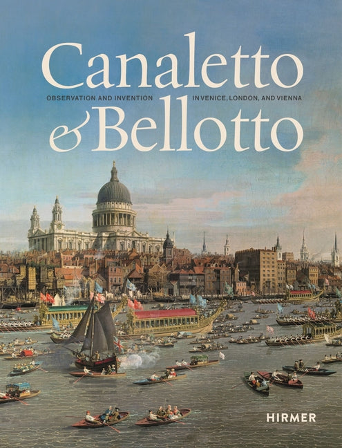 Canaletto & Bellotto: Observation and Invention in Venice, London, and Vienna