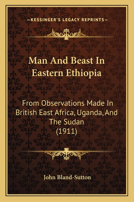 Man And Beast In Eastern Ethiopia: From Observations Made In British East Africa, Uganda, And The Sudan (1911)