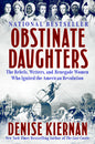 Obstinate Daughters: The Rebels, Writers, and Renegade Women Who Ignited the American Revolution