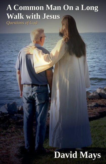 A Common Man On a Long Walk with Jesus - Questions Of God