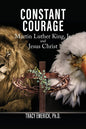 Constant Courage: Dr. Martin Luther King, Jr. and Jesus Christ
