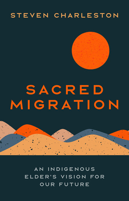 Sacred Migration: An Indigenous Elder's Vision for Our Future