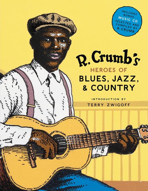 R. Crumb's Heroes of Blues, Jazz & Country: Portraits of the Pioneers Who Shaped American Music [With CD Audio]
