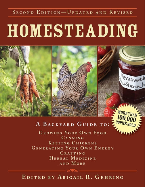 Homesteading: A Backyard Guide to Growing Your Own Food, Canning, Keeping Chickens, Generating Your Own Energy, Crafting, Herbal Medicine, and More (U