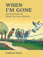 When I'm Gone: Practical Notes for Those You Leave Behind (Third Edition, Revised)