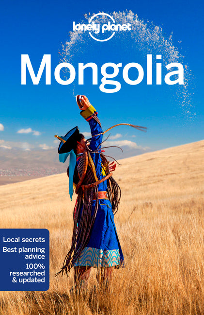 Lonely Planet Mongolia: Plan the Trip of a Lifetime Detailed Itineraries & Maps Insider Tips Covers Ulaanbaatar, Central, Northern and Western Mongoli