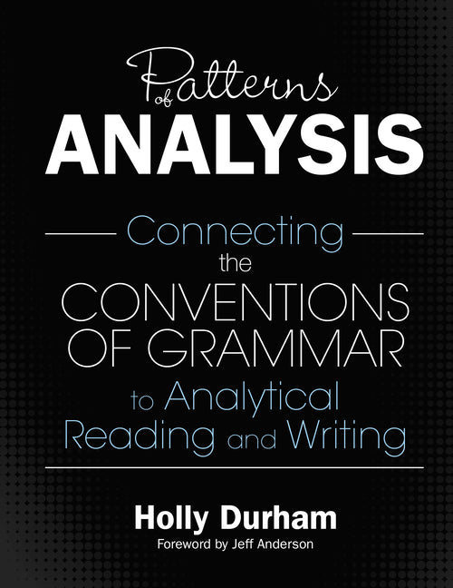 Patterns of Analysis: Connecting the Conventions of Grammar to Analytical Reading and Writing
