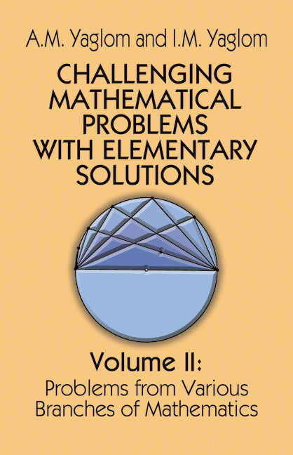Challenging Mathematical Problems with Elementary Solutions, Vol. II: Volume 2