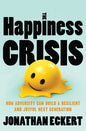 The Happiness Crisis: How Adversity Can Build a Resilient and Joyful Next Generation
