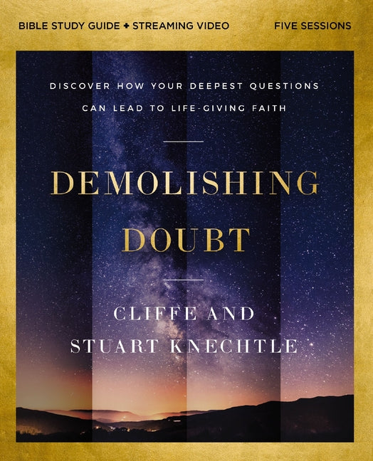 Demolishing Doubt Bible Study Guide Plus Streaming Video: Discover How Your Deepest Questions Can Lead to Life-Giving Faith