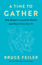 A Time to Gather: How Ritual Created the World--And How It Can Save Us