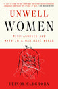 Unwell Women: Misdiagnosis and Myth in a Man-Made World