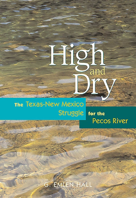 High and Dry: The Texas-New Mexico Struggle for the Pecos River (Revised) (Revised)
