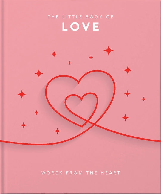 The Little Book of Love: Words from the Heart-Inspiring and Thought-Provoking Reflections and Declarations of Love