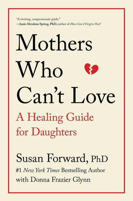 Mothers Who Can't Love: A Healing Guide for Daughters