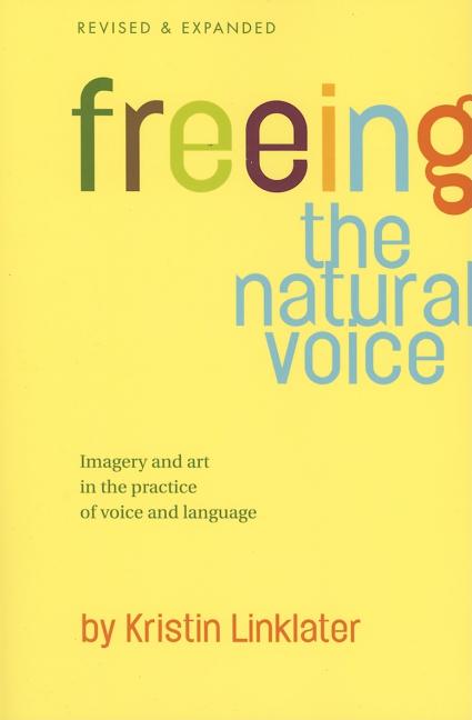 Freeing the Natural Voice: Imagery and Art in the Practice of Voice and Language (Revised & Expanded) (Revised & Expanded)