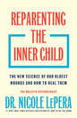 Reparenting the Inner Child: The New Science of Our Oldest Wounds and How to Heal Them