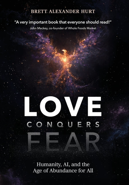 Love Conquers Fear: Humanity, AI, and the Age of Abundance for All