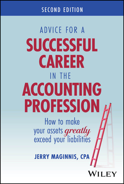 Advice for a Successful Career in the Accounting Profession: How to Make Your Assets Greatly Exceed Your Liabilities
